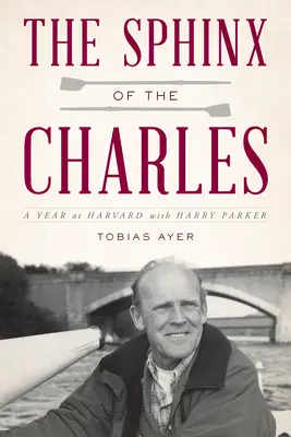 A Charles szfinxe: Egy év a Harvardon Harry Parkerrel - The Sphinx of the Charles: A Year at Harvard with Harry Parker