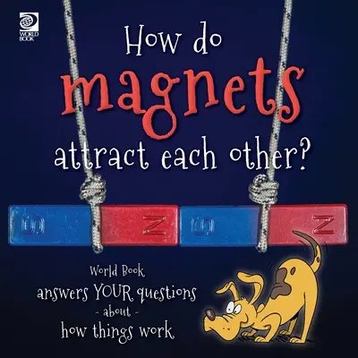 Hogyan vonzzák egymást a mágnesek? A Világkönyv válaszol a dolgok működésével kapcsolatos kérdéseidre - How do magnets attract each other? World Book answers your questions about how things work