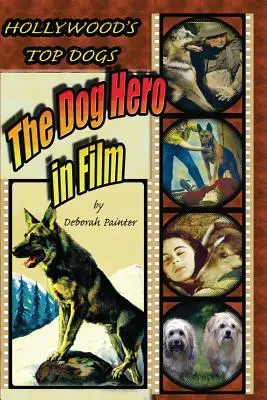 Hollywood csúcskutyái: A kutyahős a filmben - Hollywood's Top Dogs: The Dog Hero in Film