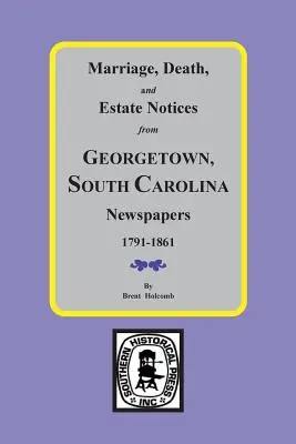 Házassági, halálozási és hagyatéki értesítések Georgetown, Dél-Karolina újságjaiból, 1791-1861. - Marriage, Death and Estate Notices from Georgetown, South Carolina Newspapers 1791-1861