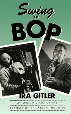 Swing to Bop: A jazz átmenetének szóbeli története az 1940-es években - Swing to Bop: An Oral History of the Transition in Jazz in the 1940s