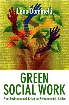 Zöld szociális munka: A környezeti válságoktól a környezeti igazságosságig - Green Social Work: From Environmental Crises to Environmental Justice