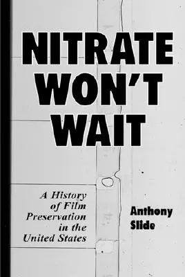 Nitrate Won't Wait: A filmmegőrzés története az Egyesült Államokban - Nitrate Won't Wait: A History of Film Preservation in the United States