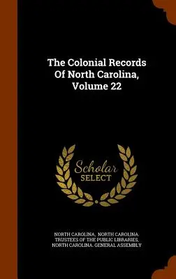 The Colonial Records Of North Carolina, 22. kötet - The Colonial Records Of North Carolina, Volume 22