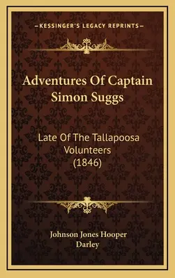 Simon Suggs kapitány kalandjai: Tallapoosa önkéntesek (1846) - Adventures Of Captain Simon Suggs: Late Of The Tallapoosa Volunteers (1846)