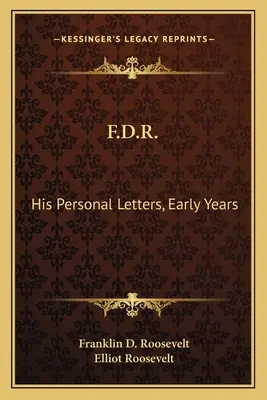 F.D.R.: Személyes levelei, korai évek - F.D.R.: His Personal Letters, Early Years