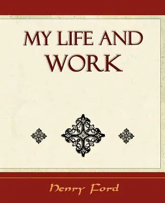 Életem és munkám - Önéletrajz - My Life and Work - Autobiography