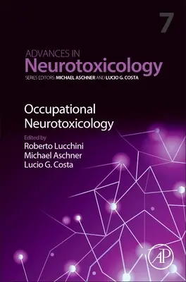 Foglalkozási neurotoxikológia: Volume 7 - Occupational Neurotoxicology: Volume 7