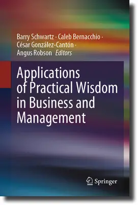 A gyakorlati bölcsesség alkalmazásai az üzleti életben és a vezetésben - Applications of Practical Wisdom in Business and Management