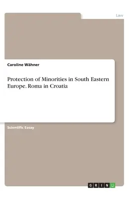 Kisebbségvédelem Délkelet-Európában. Romák Horvátországban - Protection of Minorities in South Eastern Europe. Roma in Croatia