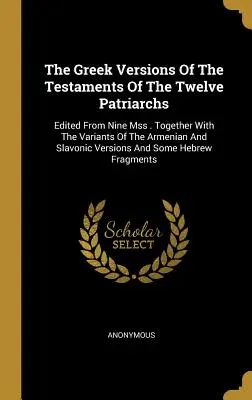 The Greek Versions Of The Testaments Of The Twelve Patriarchs: Edited From Nine Mss . Spolu s variantami arménských a slovanských verzí. - The Greek Versions Of The Testaments Of The Twelve Patriarchs: Edited From Nine Mss . Together With The Variants Of The Armenian And Slavonic Versions