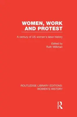 Nők, munka és tiltakozás: Az amerikai női munkásság történetének egy évszázada - Women, Work, and Protest: A Century of U.S. Women's Labor History