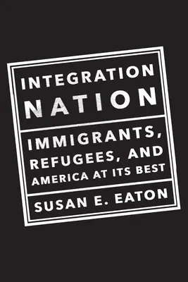 Integrációs nemzet: Bevándorlók, menekültek és Amerika a legjobb formájában - Integration Nation: Immigrants, Refugees, and America at Its Best