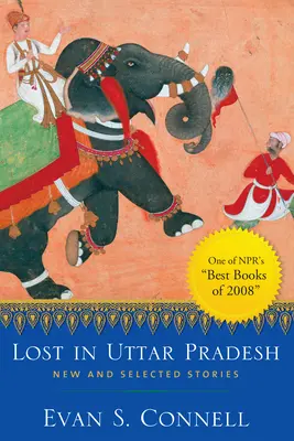 Elveszve Uttar Pradeshben: Új és válogatott történetek - Lost in Uttar Pradesh: New and Selected Stories