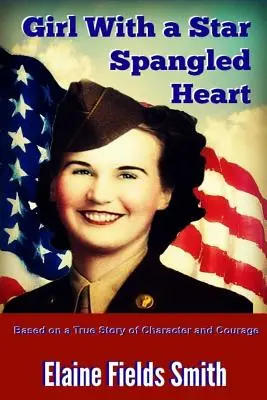 Girl With A Star Spangled Heart: A jellem és a bátorság igaz története alapján - Girl With A Star Spangled Heart: Based on a True Story of Character and Courage