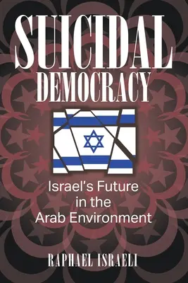 Öngyilkos demokrácia: Izrael jövője az arab környezetben - Suicidal Democracy: Israel's Future in the Arab Environment