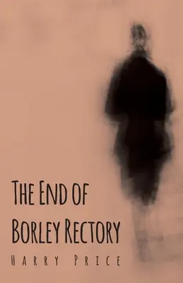 A Borley parókia vége - The End of Borley Rectory