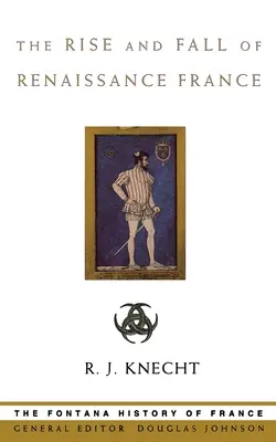 A reneszánsz Franciaország felemelkedése és bukása - The Rise and Fall of Renaissance France