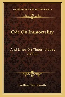 Óda a halhatatlanságról: And Lines On Tintern Abbey (1885) - Ode On Immortality: And Lines On Tintern Abbey (1885)