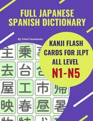 Teljes japán spanyol szótár Kanji Flash Cards for JLPT All Level N1-N5: Könnyű és gyors módja annak, hogy megjegyezze a teljes Kanji-t a JLPT N5, N4, N3, N2 és JLPT N2 szintekhez. - Full Japanese Spanish Dictionary Kanji Flash Cards for JLPT All Level N1-N5: Easy and quick way to remember complete Kanji for JLPT N5, N4, N3, N2 and