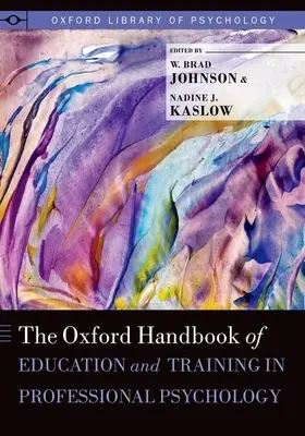 Oxford Handbook of Education and Training in Professional Psychology (A szakmai pszichológia oktatásának és képzésének oxfordi kézikönyve) - Oxford Handbook of Education and Training in Professional Psychology