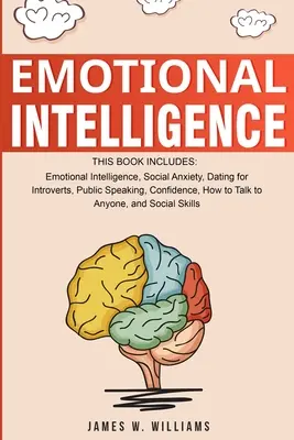 Érzelmi intelligencia: 7 könyv gyűjteménye 1 könyvben - Érzelmi intelligencia, szociális szorongás, randizás introvertáltaknak, nyilvános beszéd, bizalom - Emotional Intelligence: A Collection of 7 Books in 1 - Emotional Intelligence, Social Anxiety, Dating for Introverts, Public Speaking, Confide