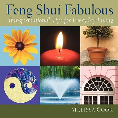 Feng Shui mesés: Átalakító tippek a mindennapi élethez - Feng Shui Fabulous: Transformational Tips for Everyday Living