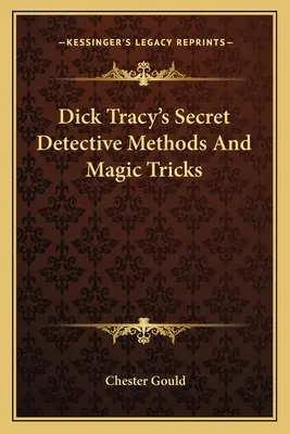 Dick Tracy titkos nyomozói módszerei és bűvésztrükkjei - Dick Tracy's Secret Detective Methods And Magic Tricks