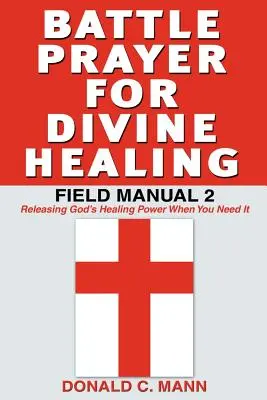 Harci ima az isteni gyógyulásért: Tábori kézikönyv 2 - Battle Prayer for Divine Healing: Field Manual 2