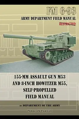 155 mm-es rohamlöveg M53 és 8 hüvelykes légvédelmi löveg M55, önjáró tábori kézikönyv - 155-mm Assault Gun M53 and 8-inch Howitzer M55, Self Propelled Field Manual