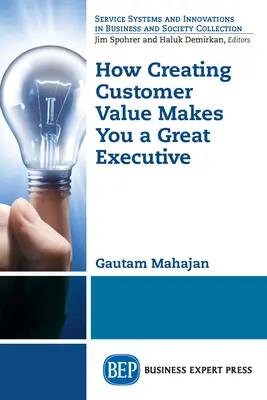 Hogyan válik Önt az ügyfélérték megteremtése nagyszerű vezetővé? - How Creating Customer Value Makes You a Great Executive