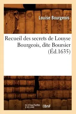 Recueil Des Secrets de Louyse Bourgeois, Dite Boursier (d.1635)