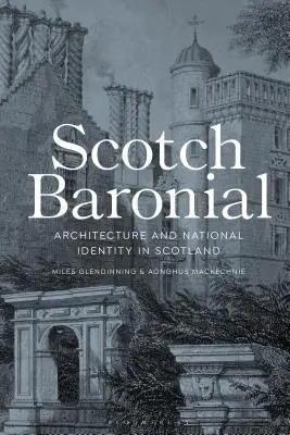 Scotch Baronial: Építészet és nemzeti identitás Skóciában - Scotch Baronial: Architecture and National Identity in Scotland