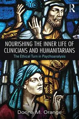 A klinikusok és a humanitáriusok belső életének táplálása: Az etikai fordulat a pszichoanalízisben - Nourishing the Inner Life of Clinicians and Humanitarians: The Ethical Turn in Psychoanalysis