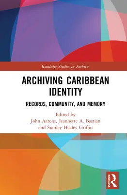 A karibi identitás archiválása: Records, Community, and Memory (Feljegyzések, közösség és emlékezet) - Archiving Caribbean Identity: Records, Community, and Memory