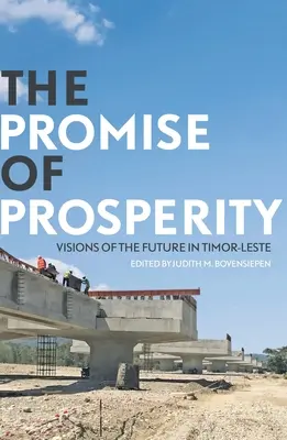 A jólét ígérete: A jövő víziói Kelet-Timorban - The Promise of Prosperity: Visions of the Future in Timor-Leste