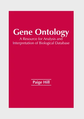 Génontológia: A biológiai adatbázisok elemzésének és értelmezésének forrása - Gene Ontology: A Resource for Analysis and Interpretation of Biological Database