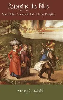 A Biblia újrakovácsolása: Újabb bibliai történetek és irodalmi recepciójuk - Reforging the Bible: More Biblical Stories and Their Literary Reception