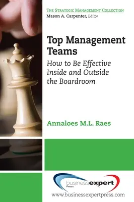 Csúcsvezetői csapatok: Hogyan legyünk hatékonyak az igazgatóságon belül és kívül? - Top Management Teams: How to Be Effective Inside and Outside the Boardroom