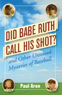 Babe Ruth hívta a lövést?: És más megoldatlan rejtélyek a baseballról? - Did Babe Ruth Call His Shot?: And Other Unsolved Mysteries of Baseball