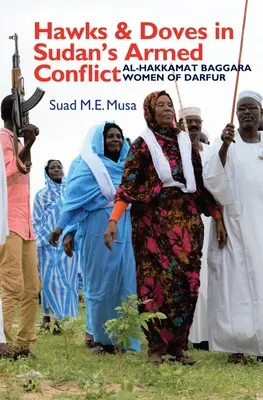 Sólymok és galambok a szudáni fegyveres konfliktusban: Al-Hakkamat Baggara nők Dárfúrban - Hawks and Doves in Sudan's Armed Conflict: Al-Hakkamat Baggara Women of Darfur