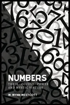 SZÁMOK, okkult erejük és misztikus erényeik - NUMBERS, Their Occult Power And Mystic Virtues