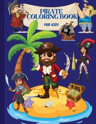 Kalóz színezőkönyv: Gyerekeknek - Pirate Coloring Book: For Kids