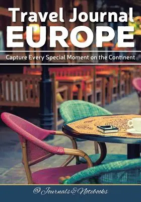 Utazási napló Európa: Minden különleges pillanat megörökítése a kontinensen - Travel Journal Europe: Capture Every Special Moment on the Continent