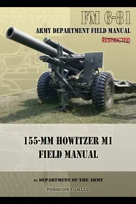 FM 6-81 155 mm-es Howitzer M1 Terepkézikönyv - FM 6-81 155-mm Howitzer M1 Field Manual