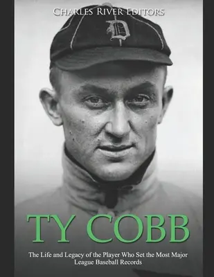 Ty Cobb: A legtöbb Major League Baseball-rekordot felállító játékos élete és öröksége - Ty Cobb: The Life and Legacy of the Player Who Set the Most Major League Baseball Records