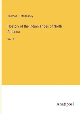 Hostory of the Indian Tribes of North America: 1. kötet - Hostory of the Indian Tribes of North America: Vol. 1