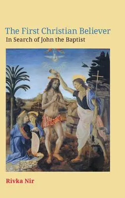 Az első keresztény hívő: Keresztelő János nyomában - The First Christian Believer: In Search of John the Baptist