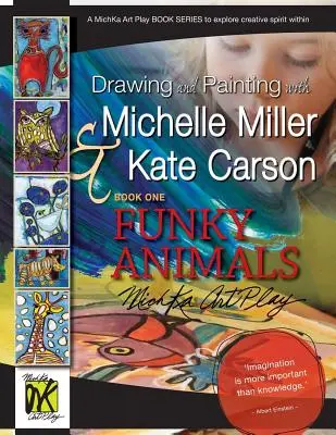 Rajzolás és festés Michelle Millerrel és Kate Carsonnal, első könyv, Funky Animals: A Michka Art Play Book Series to Explore Creative Spirit Within - Drawing and Painting with Michelle Miller & Kate Carson, Book One, Funky Animals: A Michka Art Play Book Series to Explore Creative Spirit Within