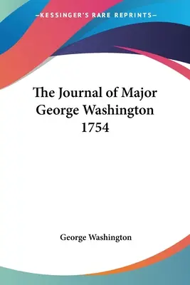 George Washington őrnagy naplója 1754 - The Journal of Major George Washington 1754